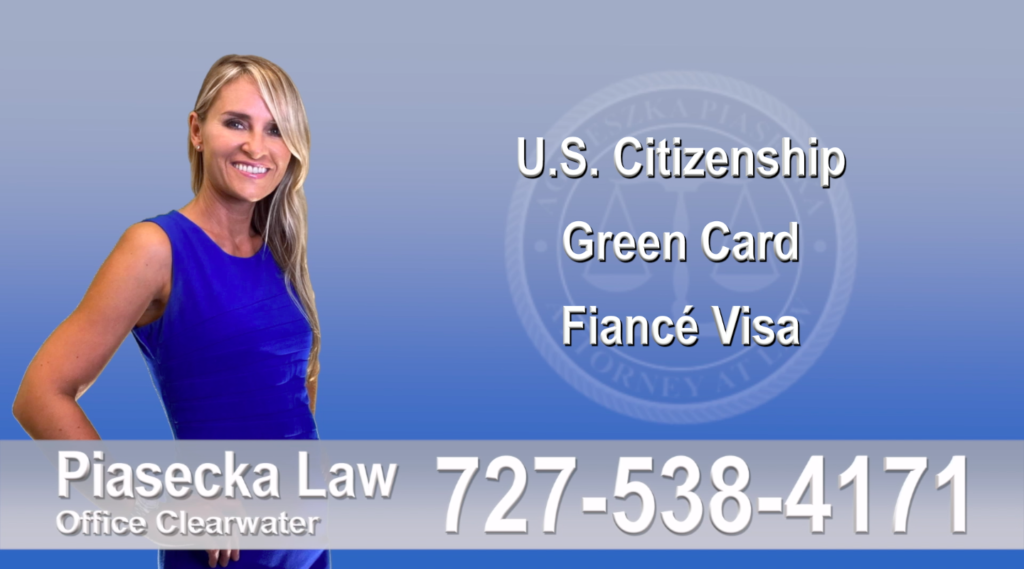 U.S. Citizenship, Green Card, Fiancé Visa, Florida, Attorney, Lawyer, Agnieszka Piasecka, Aga Piasecka, Piasecka,